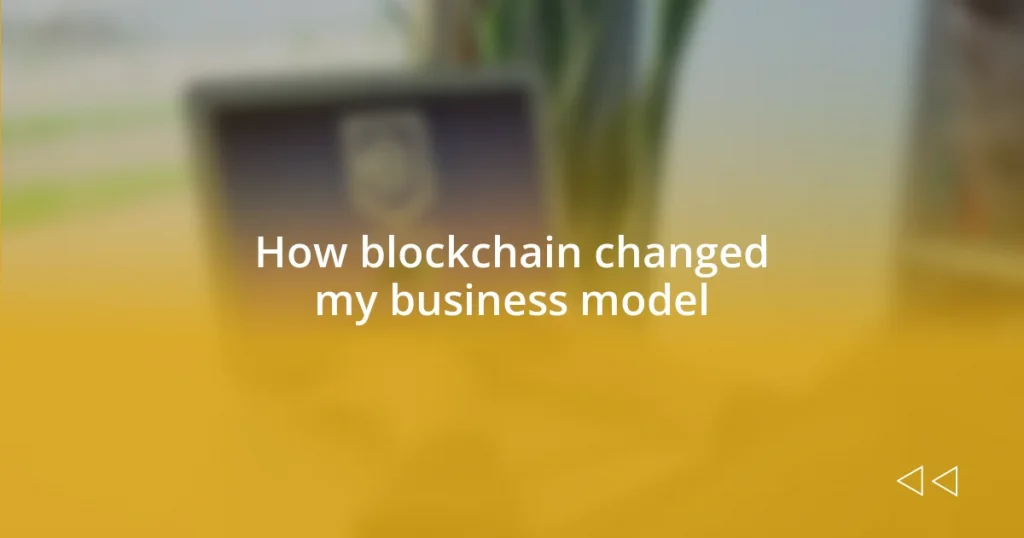 How blockchain changed my business model