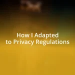 How I Adapted to Privacy Regulations