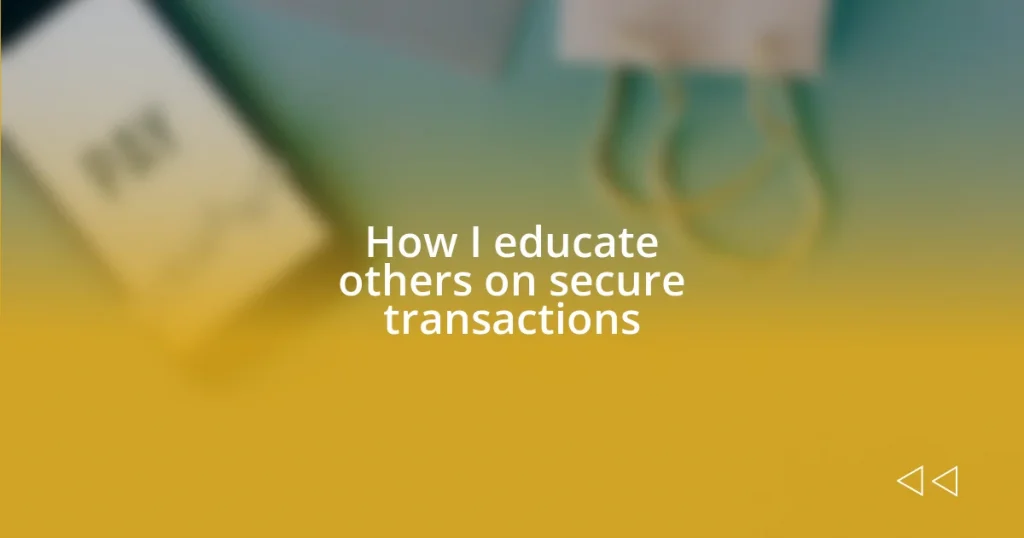 How I educate others on secure transactions