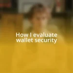 How I evaluate wallet security