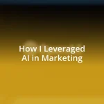 How I Leveraged AI in Marketing