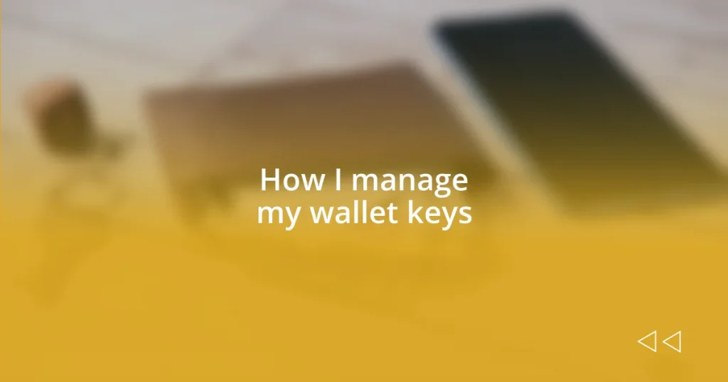 How I manage my wallet keys