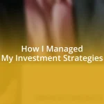 How I Managed My Investment Strategies