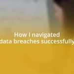 How I navigated data breaches successfully