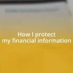 How I protect my financial information