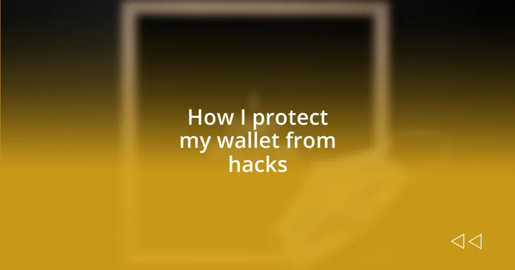 How I protect my wallet from hacks