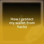 How I protect my wallet from hacks