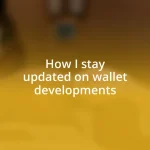 How I stay updated on wallet developments