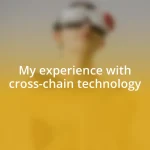 My experience with cross-chain technology