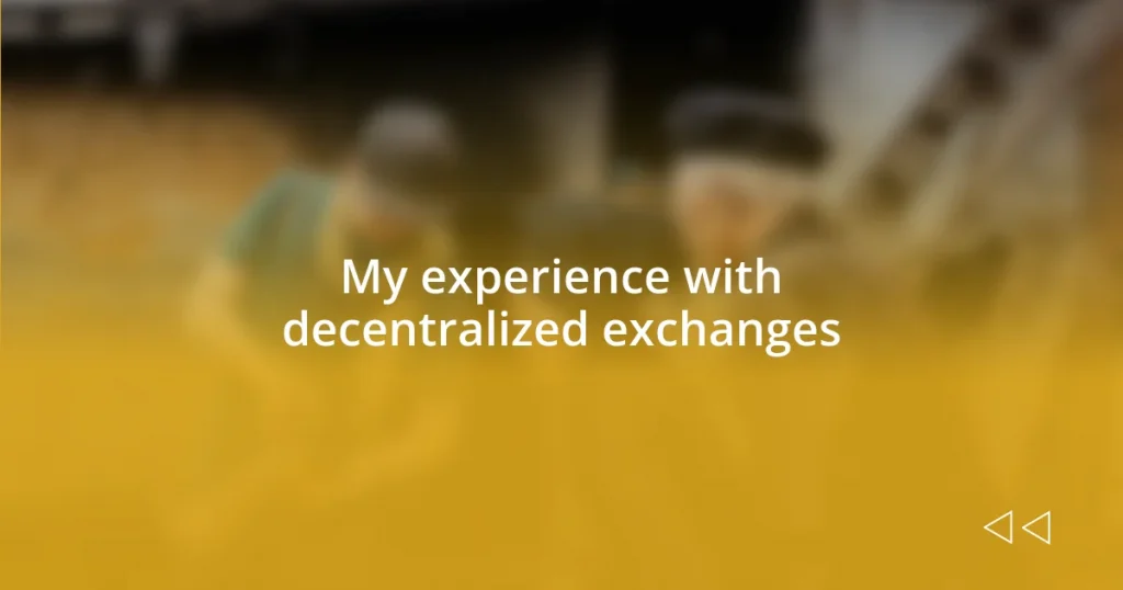 My experience with decentralized exchanges