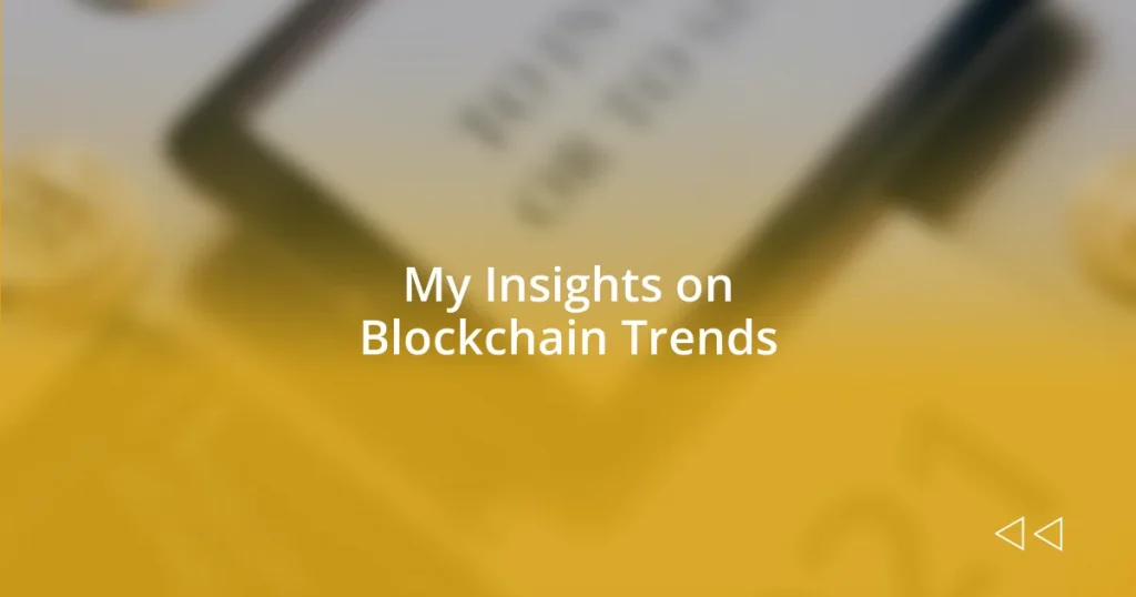 My Insights on Blockchain Trends