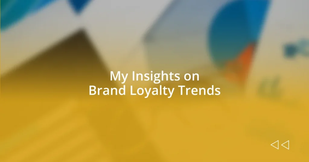 My Insights on Brand Loyalty Trends