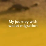 My journey with wallet migration