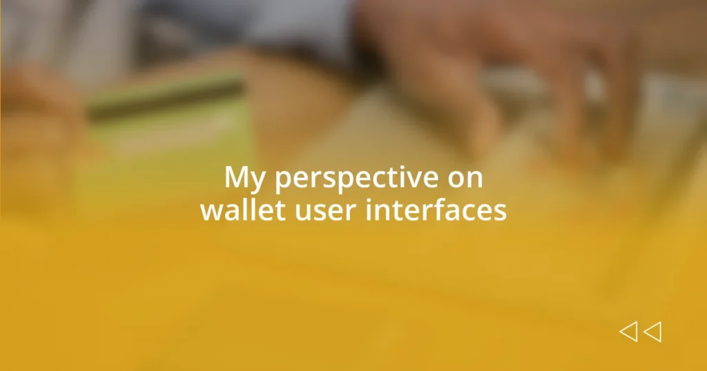 My perspective on wallet user interfaces