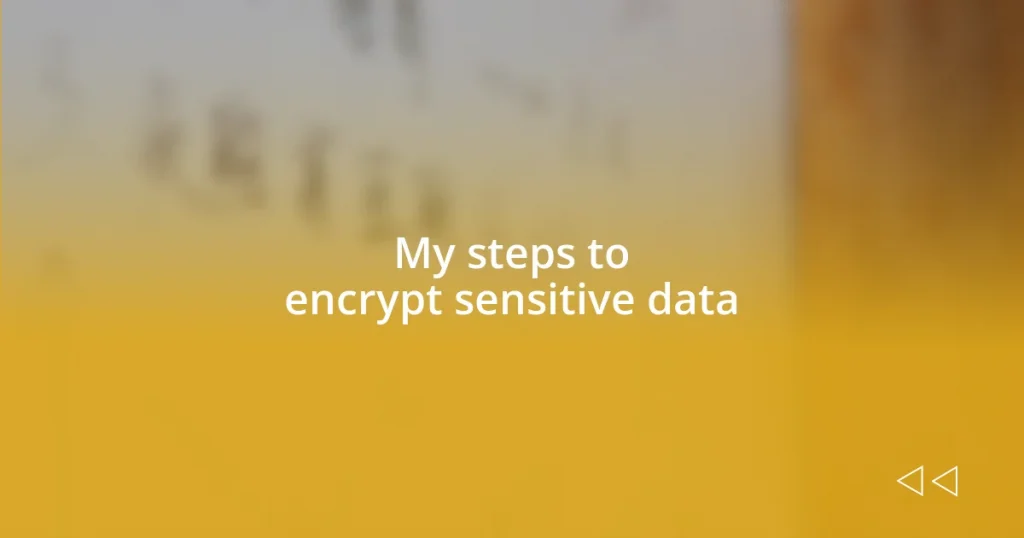 My steps to encrypt sensitive data