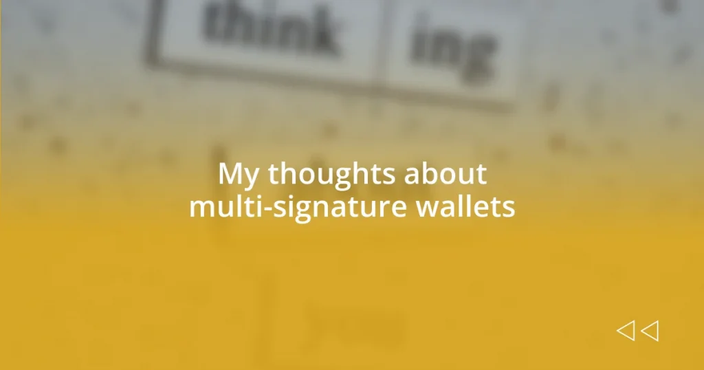 My thoughts about multi-signature wallets