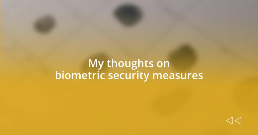 My thoughts on biometric security measures