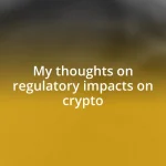 My thoughts on regulatory impacts on crypto