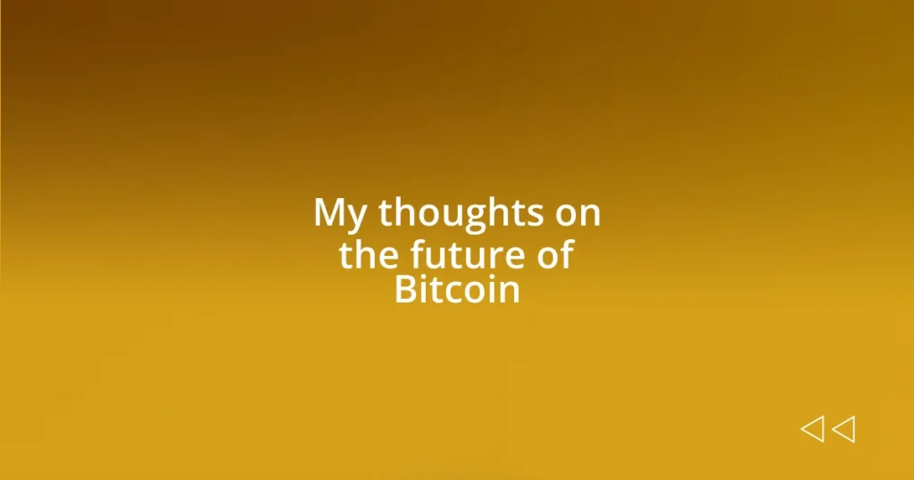 My thoughts on the future of Bitcoin