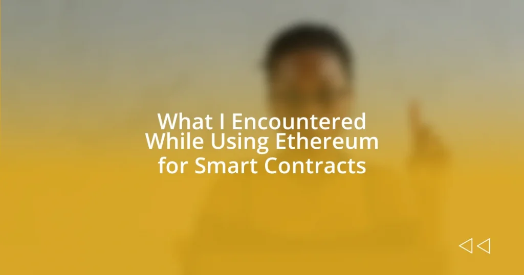 What I Encountered While Using Ethereum for Smart Contracts