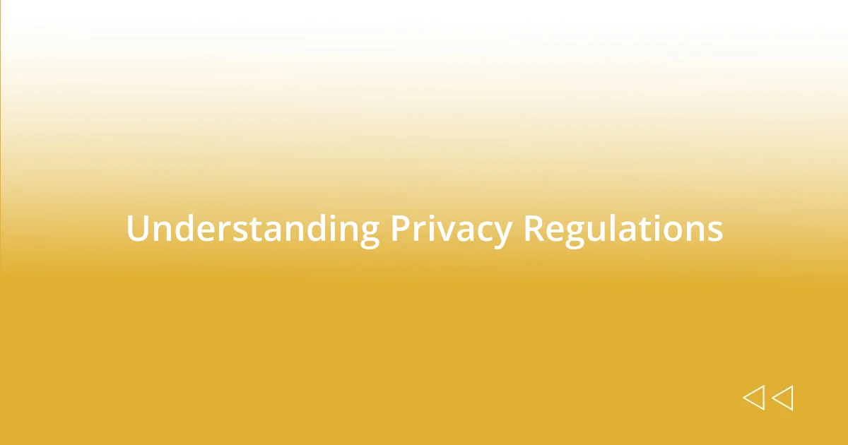 Understanding Privacy Regulations