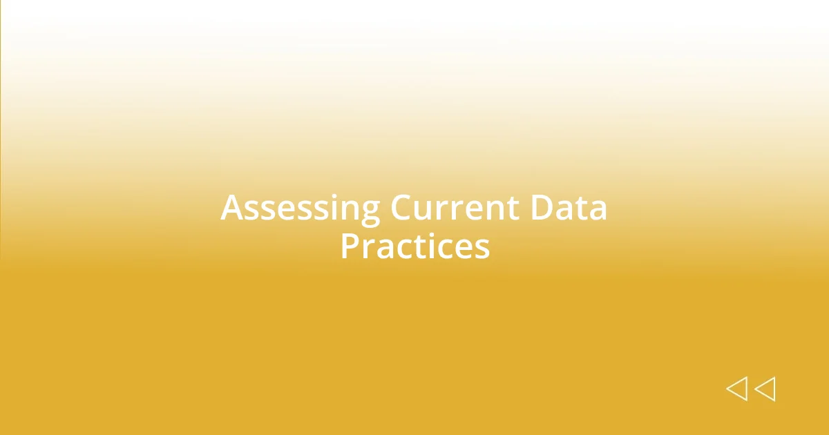 Assessing Current Data Practices