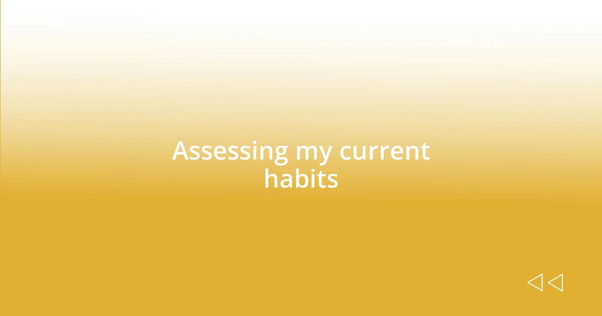 Assessing my current habits