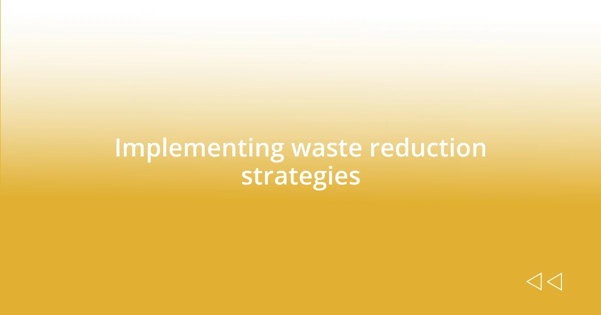 Implementing waste reduction strategies