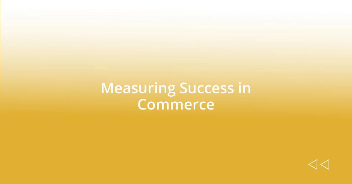 Measuring Success in Commerce