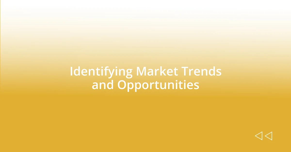 Identifying Market Trends and Opportunities