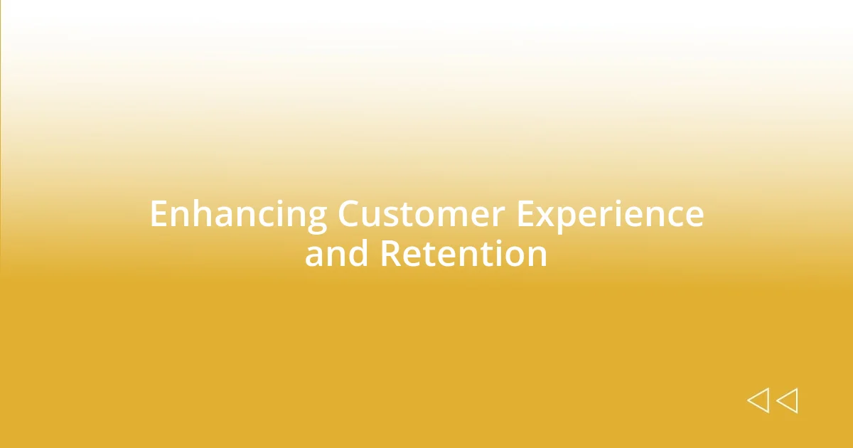 Enhancing Customer Experience and Retention