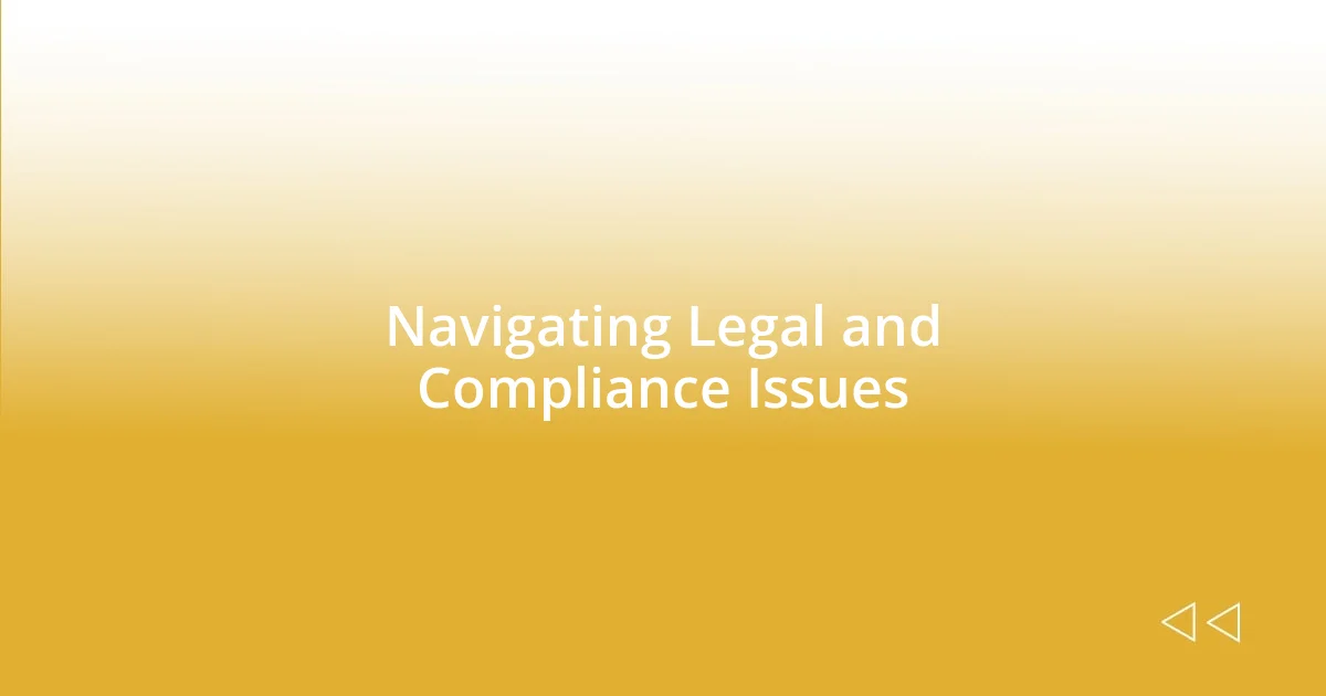 Navigating Legal and Compliance Issues