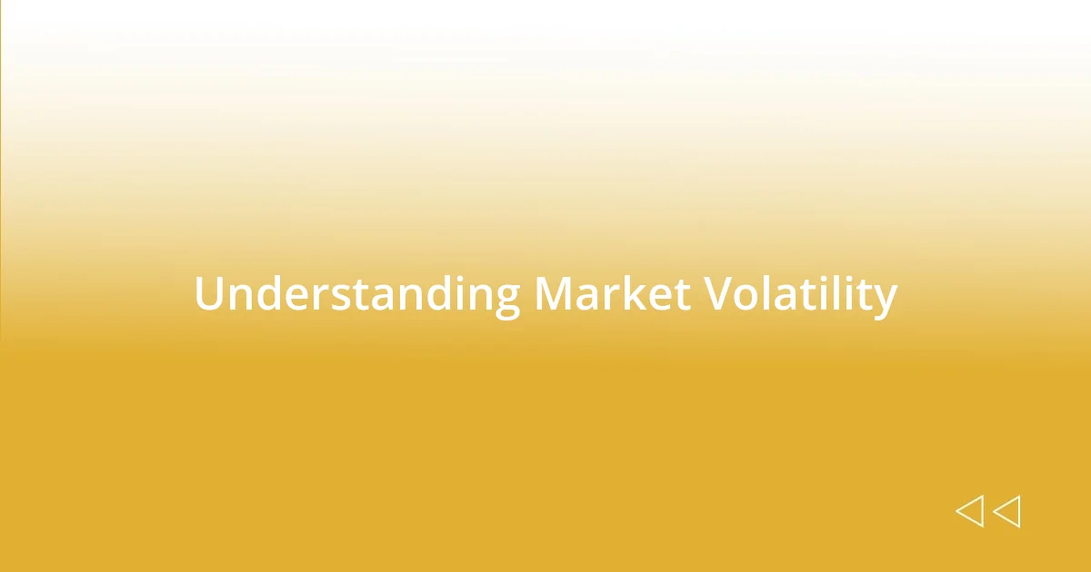 Understanding Market Volatility