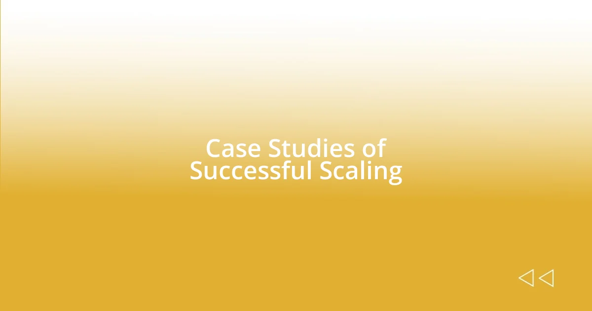 Case Studies of Successful Scaling