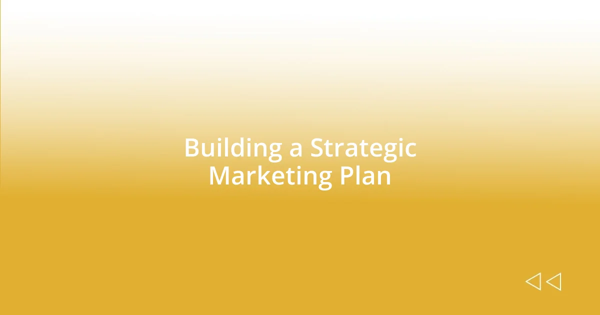 Building a Strategic Marketing Plan