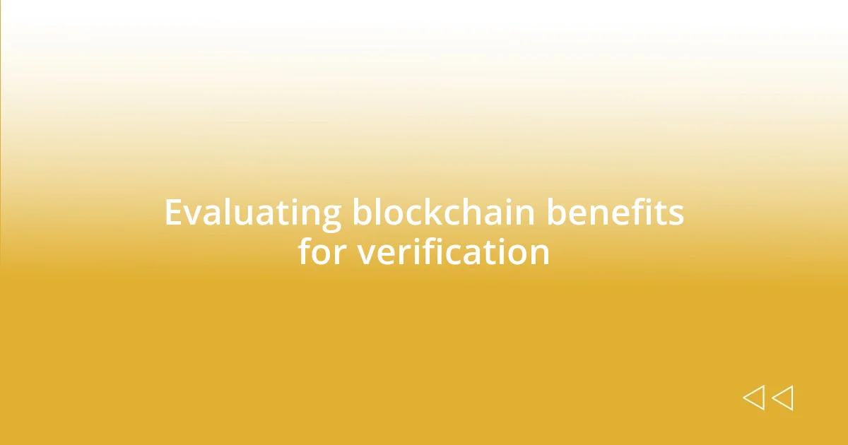 Evaluating blockchain benefits for verification