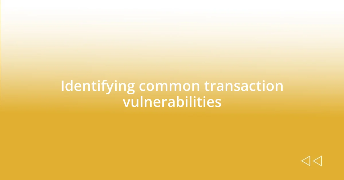 Identifying common transaction vulnerabilities