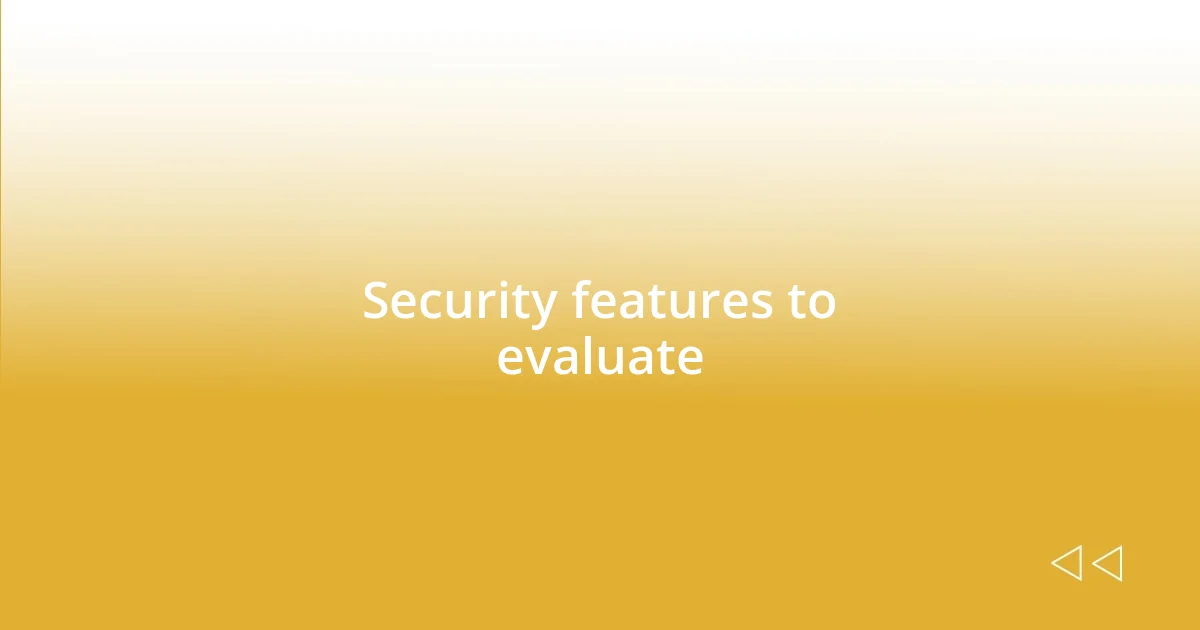 Security features to evaluate