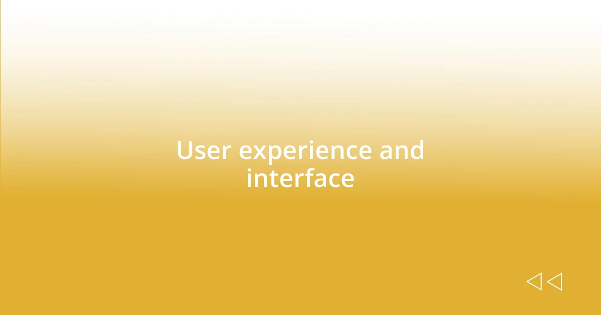 User experience and interface