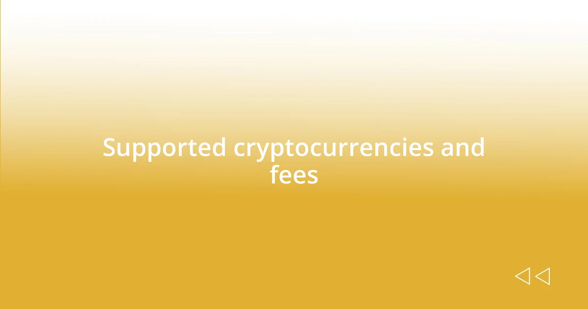 Supported cryptocurrencies and fees