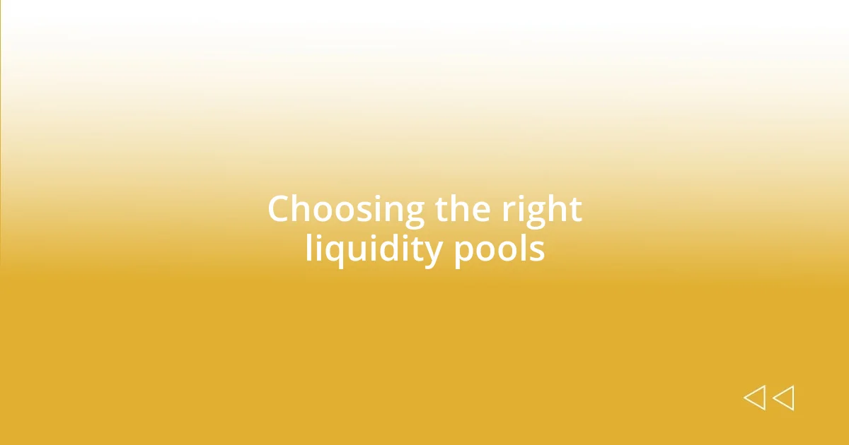 Choosing the right liquidity pools