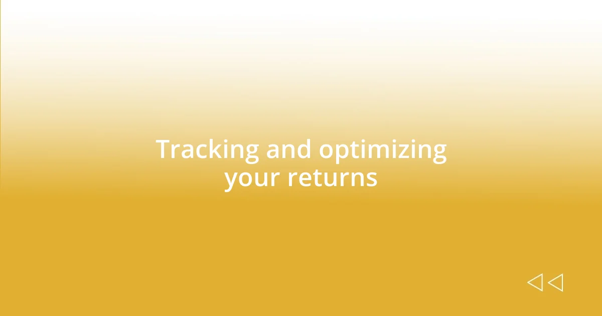 Tracking and optimizing your returns