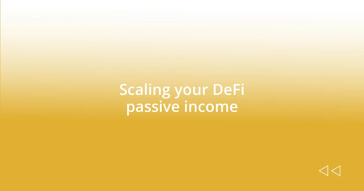 Scaling your DeFi passive income