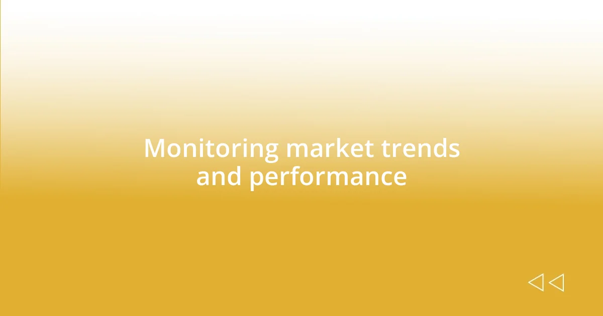 Monitoring market trends and performance