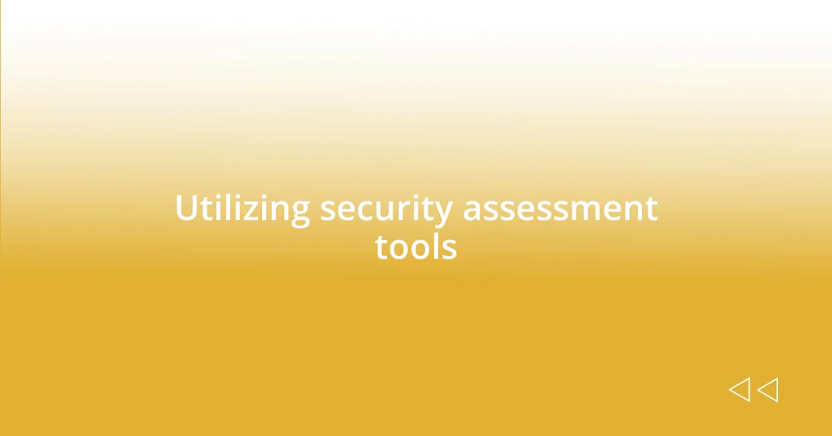 Utilizing security assessment tools