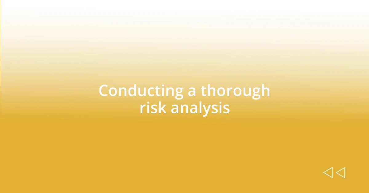 Conducting a thorough risk analysis