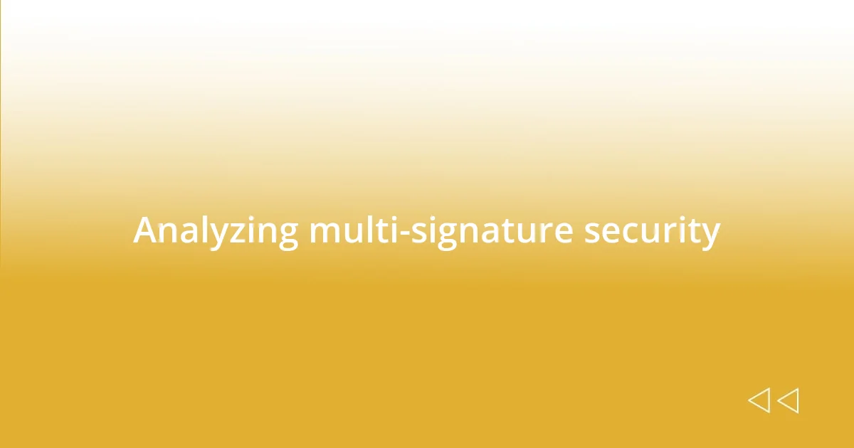 Analyzing multi-signature security