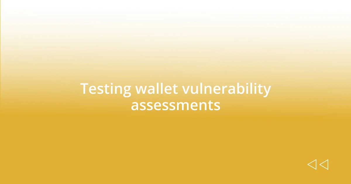 Testing wallet vulnerability assessments