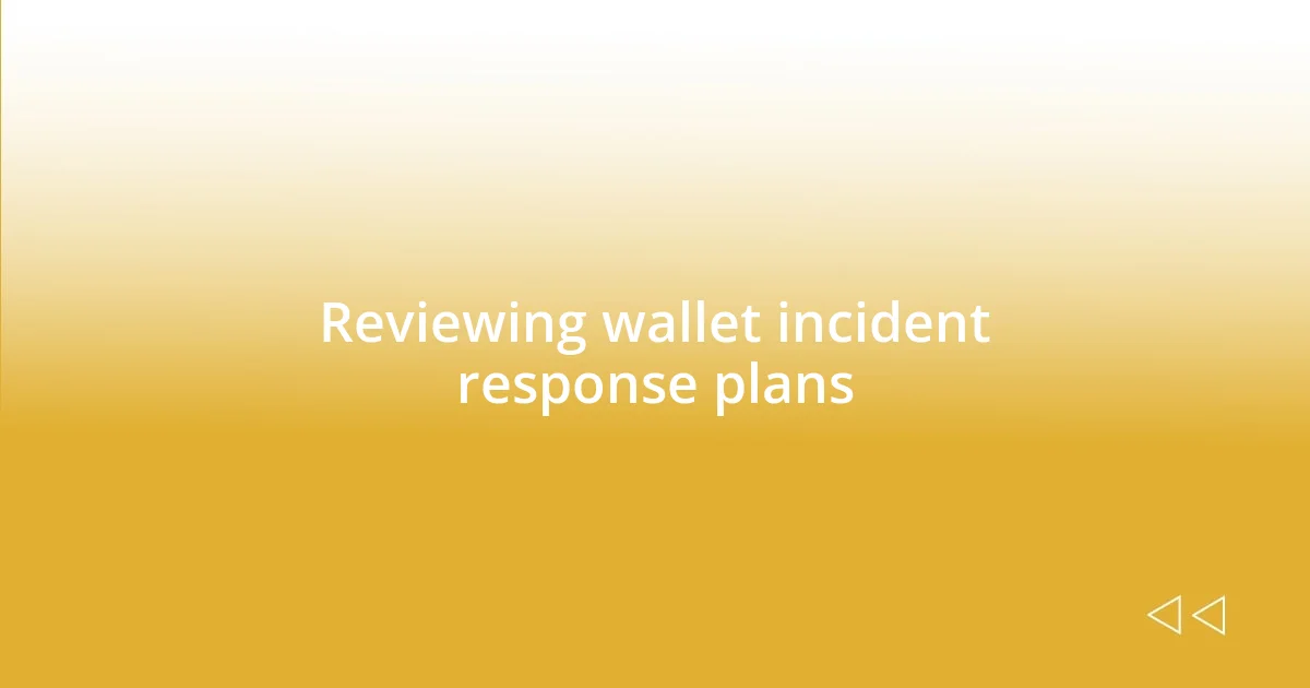 Reviewing wallet incident response plans