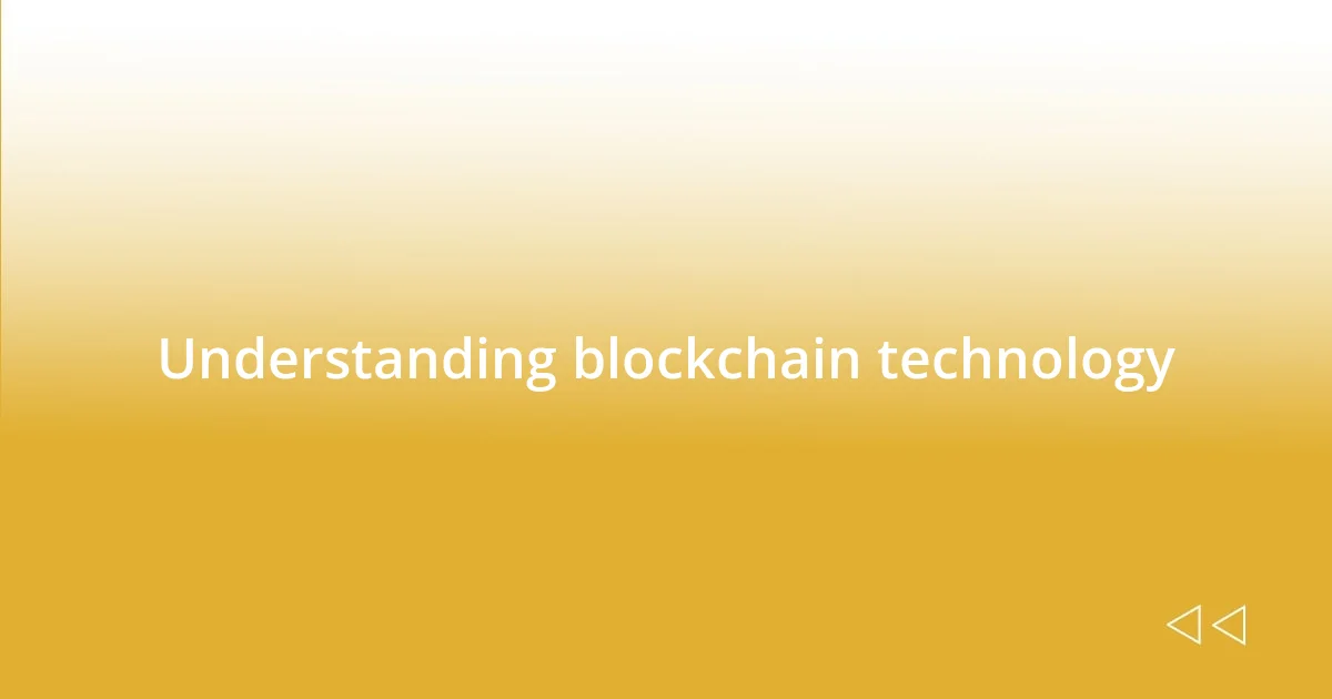 Understanding blockchain technology